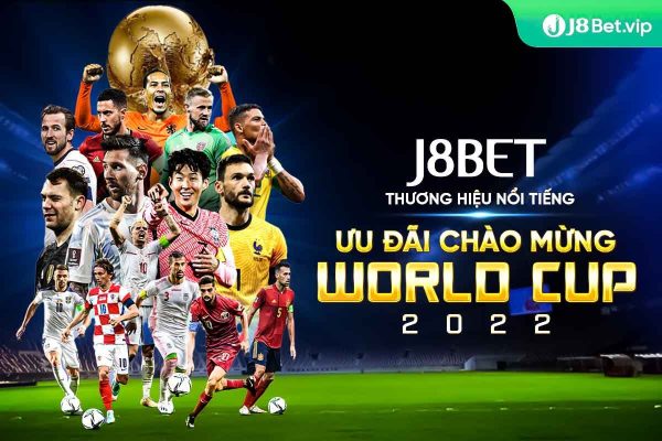 J8Bet ưu đãi choà mừng world cup 2022