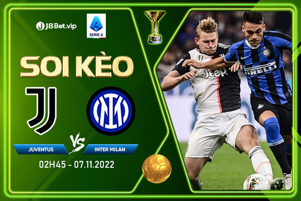 Soi kèo Juventus vs Inter, 02h45 ngày 07/11/2022