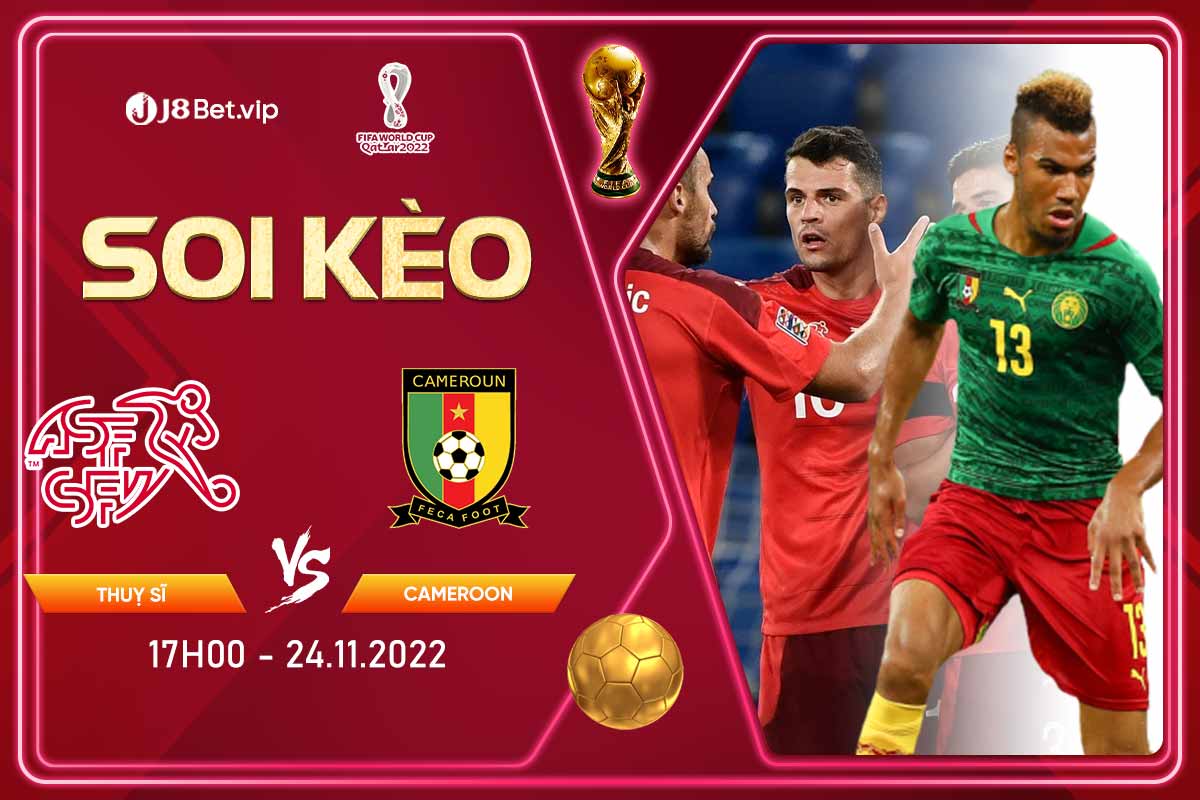 Soi kèo world cup 2022 Thụy Sỹ vs Cameroon