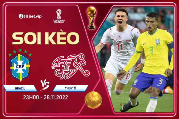 Soi Kèo World Cup 2022 Brazil Vs Thụy Sỹ