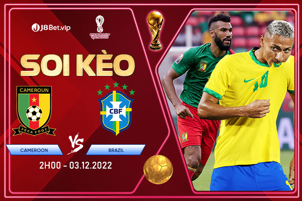 Soi kèo World Cup 2022 Cameroon vs Brazil