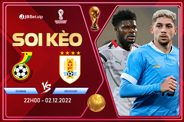 Soi kèo world cup 2022 Ghana vs Uruguay